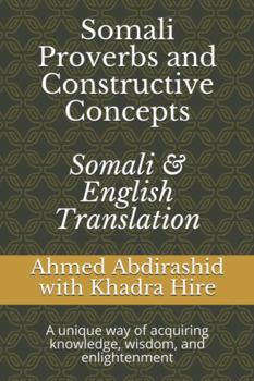 Paperback Somali Proverbs and Constructive Concepts: Somali & English Translation: A unique Way of Acquiring knowledge, Wisdom, and Enlightenment Book