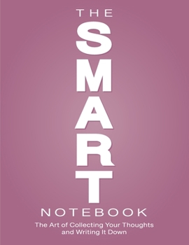 Paperback The SMART Notebook: The Art of Collecting Your Thoughts and Writing It Down Book