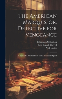 Hardcover The American Marquis, or, Detective for Vengeance: A Story of A Masked Bride and A Husband's Quest Book