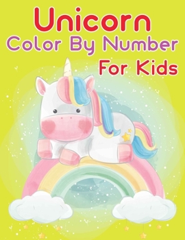 Unicorn Color By Number For Kids: Unicorn Color By Number Coloring Book for Kids and Holiday Activity Books for Kids (Unicorn Books for Kids)