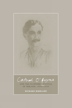 Hardcover Cathal O'Byrne and the Cultural Revival in the North of Ireland, 1890-1960 Book
