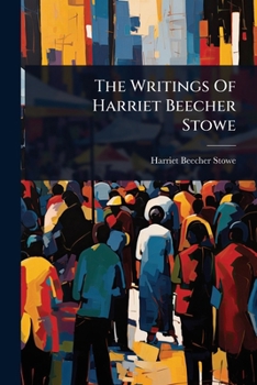Paperback The Writings Of Harriet Beecher Stowe Book