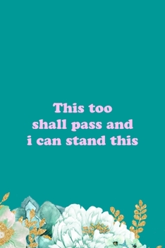 Paperback This Too Shall Pass And I Can Stand This: All Purpose 6x9" Blank Lined Notebook Journal Way Better Than A Card Trendy Unique Gift Green Flowered Anxie Book