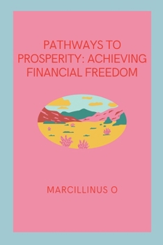 Paperback Pathways to Prosperity: Achieving Financial Freedom Book