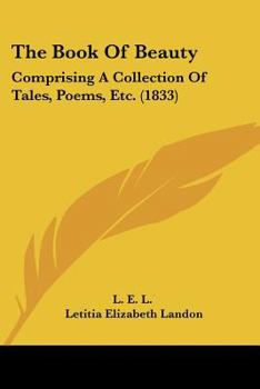 Paperback The Book Of Beauty: Comprising A Collection Of Tales, Poems, Etc. (1833) Book