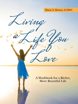Paperback Living a Life You Love: A Workbook for a Richer, More Beautiful Life Book