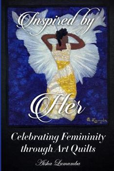 Paperback Inspired By Her: Celebrating Femininity through Art Quilts Book