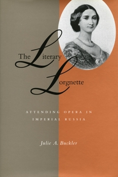 Hardcover The Literary Lorgnette: Attending Opera in Imperial Russia Book
