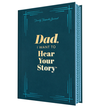 Dad, I Want to Hear Your Story (Deluxe Edition): A Father's Guided Journal to Share His Life & His Love (Hear Your Story Books)