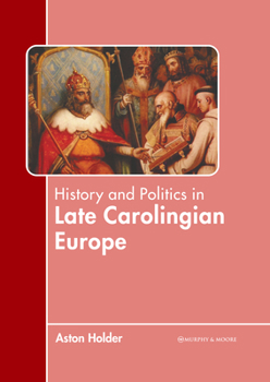Hardcover History and Politics in Late Carolingian Europe Book
