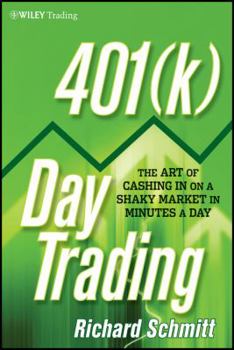 Hardcover 401(k) Day Trading: The Art of Cashing in on a Shaky Market in Minutes a Day Book