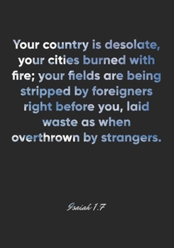 Isaiah 1:7 Notebook: Your country is desolate, your cities burned with fire; your fields are being stripped by foreigners right before you, laid waste ... Christian Journal/Diary Gift, Doodle Present