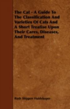 Paperback The Cat - A Guide to the Classification and Varieties of Cats and a Short Treatise Upon Their Cares, Diseases, and Treatment Book