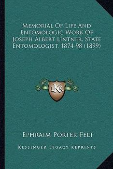 Paperback Memorial Of Life And Entomologic Work Of Joseph Albert Lintner, State Entomologist, 1874-98 (1899) Book