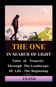 The One In Search of Light: Tales of Tenacity Through The Landscape of Life : The Beginning