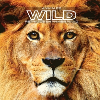 Animales WILD Retratos en Primer Plano: Álbum de fotos en color. Idea de regalo para los amantes de los animales y la naturaleza. Libro de fotos con ... en su hábitat natural.