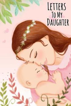 Paperback Letters to My Daughter: Beautiful Novelty Writing Journal, Mother to Daughter Journal Diary Book to Write in Book