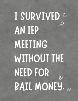 Paperback I Survived An IEP Meeting Without The Need For Bail Money: Funny Planner Notebook For Parent Advocate Makes Special Education Process Easier - Stay Or Book