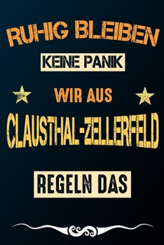 Ruhig bleiben keine Panik wir aus CLAUSTHAL-ZELLERFELD: Notizbuch | Journal | Tagebuch | Linierte Seite (German Edition)