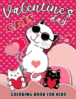 Paperback Valentines Day Cats Coloring Book For Kids: Funny Cute Gift for Kitten Lovers Fun Children Love Book For Girls and Boys with Love Theme Illustrations Book
