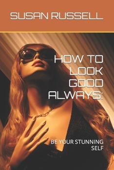 Paperback How to Look Good Always: Be Your Stunning Self Book