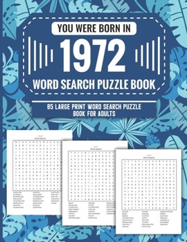 Paperback You Were Born In 1972: Word Search Puzzle Book For Adults: Large Print 85 Word Search Puzzles For Seniors And All Others Puzzle Fans With Sol Book