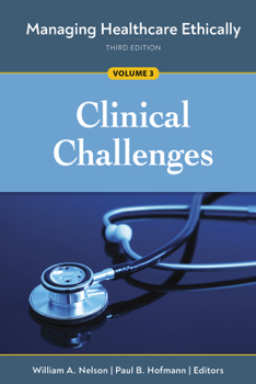 Paperback Managing Healthcare Ethically, Third Edition, Volume 3: Clinical Challenges Book