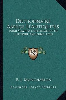 Paperback Dictionnaire Abrege D'Antiquites: Pour Servir A L'Intelligence De L'Histoire Ancieune (1761) [French] Book