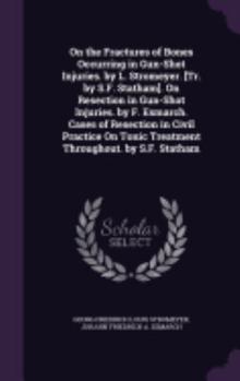 Hardcover On the Fractures of Bones Occurring in Gun-Shot Injuries. by L. Stromeyer. [Tr. by S.F. Statham]. On Resection in Gun-Shot Injuries. by F. Esmarch. Ca Book