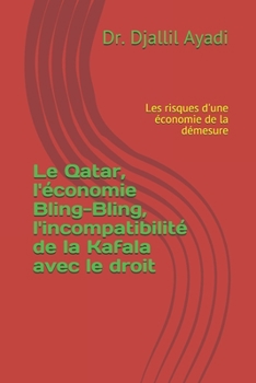 Paperback Le Qatar: l'économie bling-bling, l'incompatibilité de la Kafala avec le droit: Les risques d'une économie de la démesure [French] Book