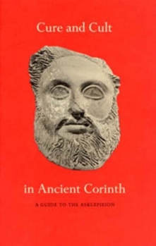 Paperback Cure and Cult in Ancient Corinth: A Guide to the Asklepieion Book