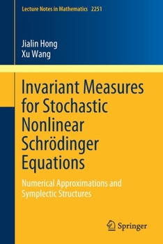Paperback Invariant Measures for Stochastic Nonlinear Schrödinger Equations: Numerical Approximations and Symplectic Structures Book