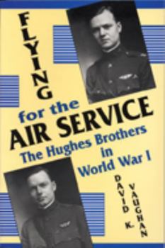 Paperback Flying for the Air Service: The Hughes Brothers in World War 1 Book