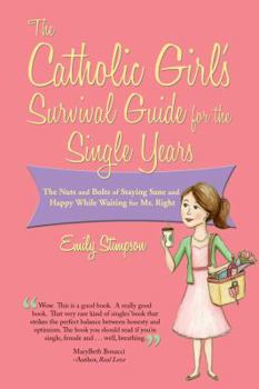 Paperback Catholic Girl's Survival Guide for the Single Years: The Nuts and Bolts of Staying Sane and Happy While Waiting on Mr. Right Book