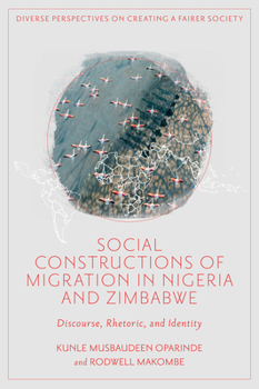Hardcover Social Constructions of Migration in Nigeria and Zimbabwe: Discourse, Rhetoric, and Identity Book