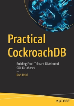 Paperback Practical Cockroachdb: Building Fault-Tolerant Distributed SQL Databases Book