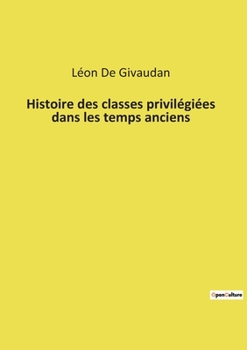Paperback Histoire des classes privilégiées dans les temps anciens [French] Book