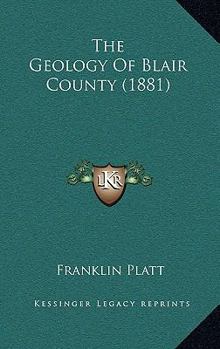 Paperback The Geology Of Blair County (1881) Book