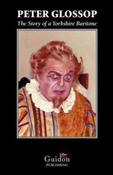 Paperback Peter Glossop: The Story of a Yorkshire Baritone Book