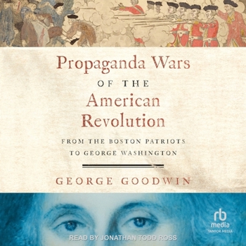 Propaganda Wars of the American Revolution: From the Boston Patriots to George Washington