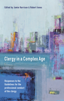 Paperback Clergy in a Complex Age: Responses to the Guidelines for the Professional Conduct of the Clergy Book