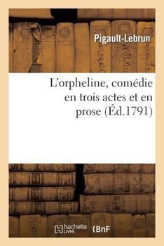 Paperback L'Orpheline, Comédie En Trois Actes Et En Prose [French] Book