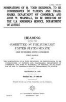 Nominations of Q. Todd Dickinson, to be Commissioner of Patents and Trademarks, Department of Commerce; and John W. Marshall, to be Director of the U.S. Marshals Service, Department of Justice