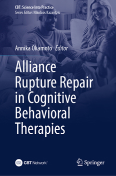 Alliance Rupture Repair in Cognitive Behavioral Therapies (CBT: Science Into Practice)