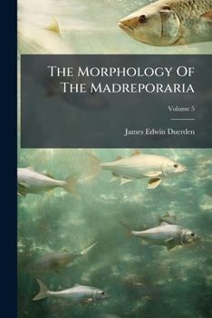 Paperback The Morphology Of The Madreporaria: Septal Sequence; Volume 5 Book