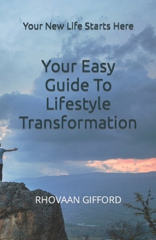 Paperback Your Easy Guide To Lifestyle Transformation: Your New Life Starts Here Book