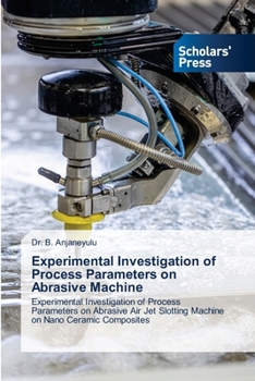 Paperback Experimental Investigation of Process Parameters on Abrasive Machine Book
