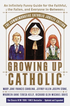 Paperback Growing Up Catholic: The Millennium Edition: An Infinitely Funny Guide for the Faithful, the Fallen and Everyone In-Between Book