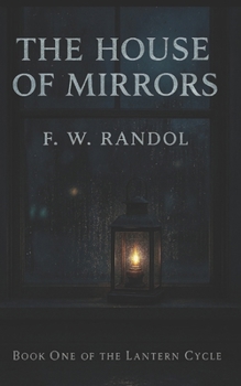 The House of Mirrors: Book One of the Lantern Cycle