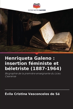 Henriqueta Galeno: insertion féministe et béletriste (1887-1964) (French Edition)